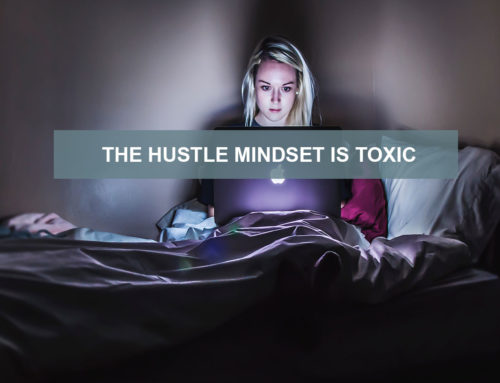 The Hustle Mindset is Toxic