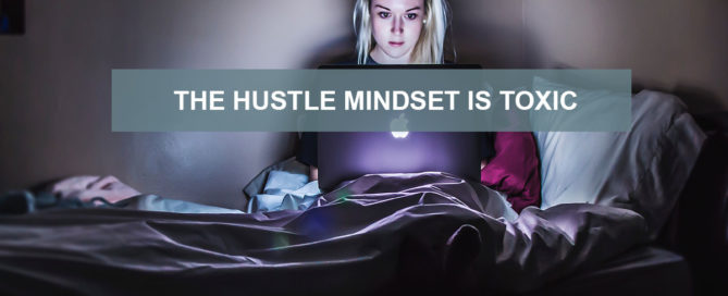 Hustle Mindset is Toxic