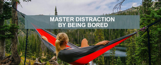 Master Distraction by Being Bored
